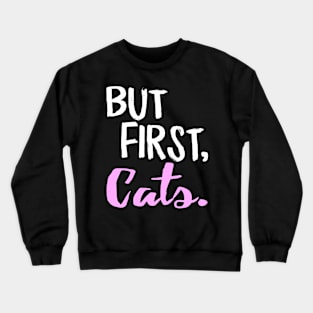 But First Cats Crewneck Sweatshirt